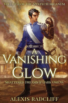 A Vanishing Glow (The Mystech Arcanum, Vol. I & II)