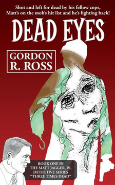 Dead Eyes: Book One in the Matt Jagger, P.I. Triliogy, ""Three Times Dead""