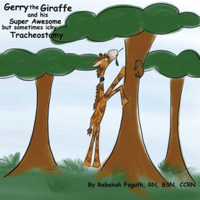 Gerry The Giraffe And His Super Awesome But Sometimes Icky Tracheostomy