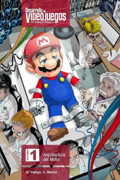 Desarrollo de Videojuegos. Un enfoque Pr?ctico.: Volumen 1. Arquitectura del Motor