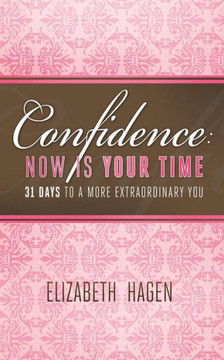 Confidence: Now Is Your Time: 31 Days to a More Extraordinary You Confidence: Now Is Your Time: 31 Days to a More Extraordinary You
