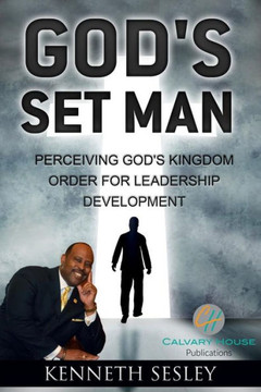 God's Set Man: Perceiving God's Kingdom Order of Leadership Development