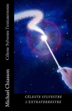 C?leste Sylvestre l'extraterrestre: C?leste Sylvestre l'extraterrestre