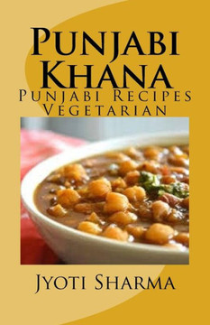 Punjabi Khana: Punjabi Recipes Vegetarian