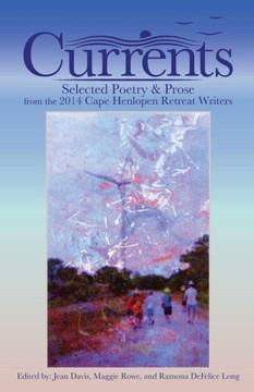 Currents: Selected Poetry & Prose from the 2014 Cape Henlopen Retreat Writers