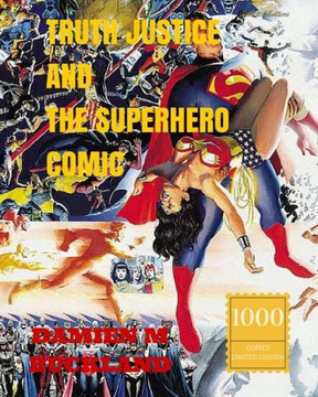 Truth Justice and the Superhero Comic: 1000 Copy Limited Edition