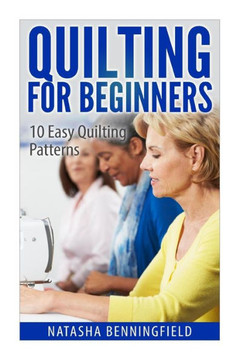 Quilting For Beginners: 10 Easy Quilting Patterns Quilting For Beginners: 10 Easy Quilting Patterns