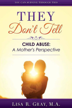 They Don't Tell: Child Abuse: A Mother's Perspective