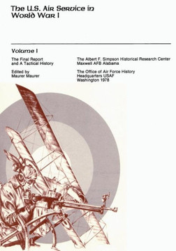 The U.S. Air Service in World War I: Volume I - The Final Report and A Tactical History