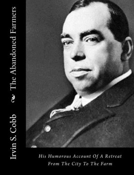 The Abandoned Farmers: His Humorous Account Of A Retreat From The City To The Farm