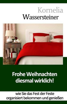 Frohe Weihnachten - Diesmal wirklich!: Wie Sie das Fest der Feste organisiert bekommen