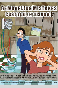 Remodeling Mistakes Cost You Thousands: Avoiding the 11 most embarrassing remodeling mistakes