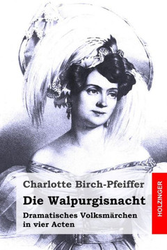 Die Walpurgisnacht: Dramatisches Volksm?rchen in vier Acten