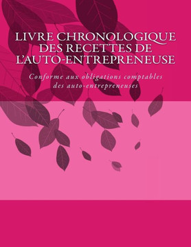 Livre chronologique des recettes de l'auto-entrepreneuse: Conforme aux obligations comptables des auto-entrepreneuses