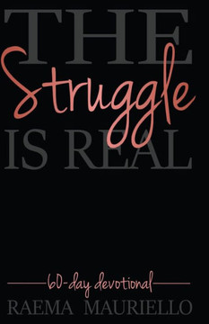 The Struggle Is Real: 60-Day Devotional The Struggle Is Real: 60-Day Devotional