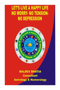 Let""s Live A Happy Life: No Worry- No Tension- No Depression