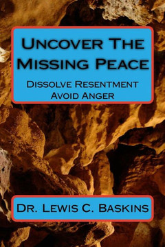 Uncover The Missing Peace: How to Dissolve Resentment and Avoid Anger
