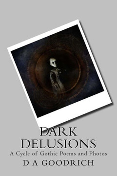 Dark Delusions: A Cycle of Gothic Poems