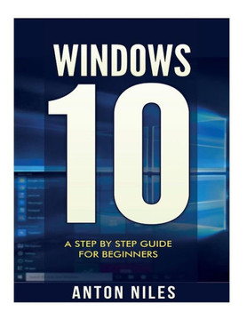 Windows 10: A Step By Step Guide For Beginners