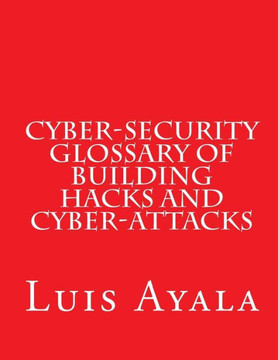 Cyber-Security Glossary of Building Hacks and Cyber-Attacks