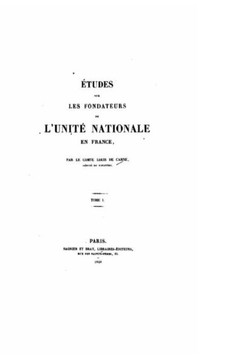 ?tudes sur les fondateurs de l'unit? nationale en France - Tome I