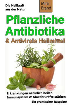 Pflanzliche Antibiotika & Antivirale Heilmittel: Die Heilkraft Aus Der Natur