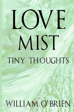 Love Mist - Tiny Thoughts: A collection of tiny thoughts to contemplate - spiritual philosophy