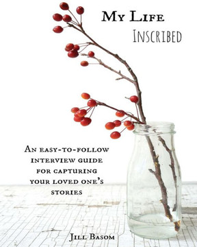 My Life Inscribed: An easy-to-follow interview guide for capturing your loved one's stories