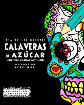 Dia de los Muertos - Calaveras de Az?ca: Libro Para Colorear Anti-estr?s