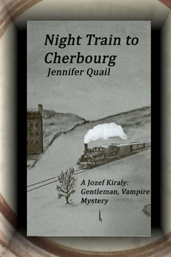 Night Train To Cherbourg: A Joszef Kiraly: Gentleman, Vampire Mystery Night Train To Cherbourg: A Joszef Kiraly: Gentleman, Vampire Mystery