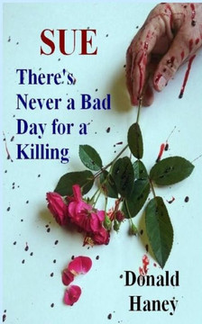 There's Never a Bad Day for a Killing: Volume 2 in the Sue Series