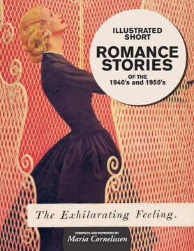 Illustrated Short Romance Stories of the 1940s and 1950s: compiled and reprinted by Maria Cornelissen