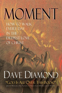 Moment: How to Walk Every Day in the Deepest Love of Christ