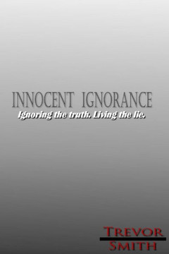 Innocent Ignorance: .: Ignoring the truth. Living the lie.