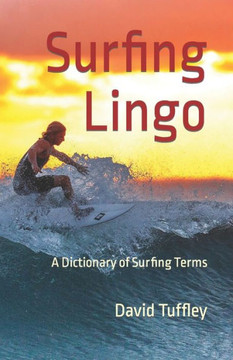 Surfing Lingo: A Dictionary of Surfing Terms