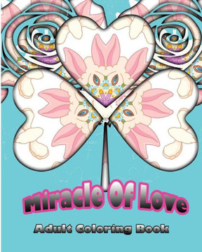 Miracle Of Love: Adult Coloring Book