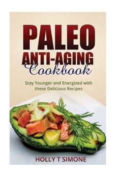 Paleo Anti-Aging Cookbook: Stay Younger and Energized with these Delicious Recipes