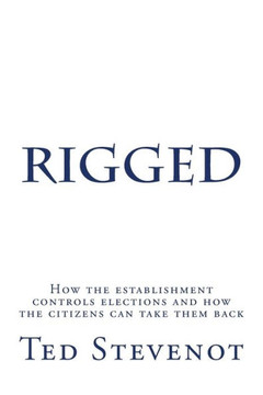 Rigged: How the establishment controls elections and how the citizens can take them back.