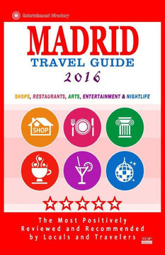 Madrid Travel Guide 2016: Shops, Restaurants, Arts, Entertainment and Nightlife in Madrid, Spain (City Travel Guide 2016)