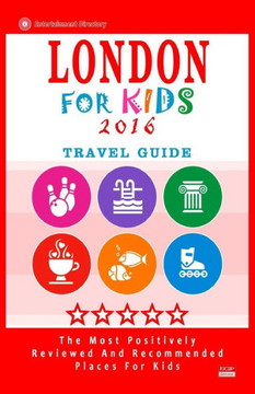 London For Kids (Travel Guide 2016): Places for Kids to Visit in London (Kids Activities & Entertainment 2016)