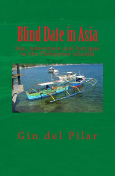 Blind Date in Asia: Sex, Adventure and Intrigue in the Philippine Islands