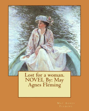 Lost For A Woman.Novel By: May Agnes Fleming