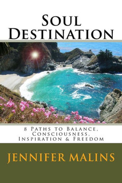 Soul Destination: 8 Paths to Balance, Consciousness, Inspiration & Freedom
