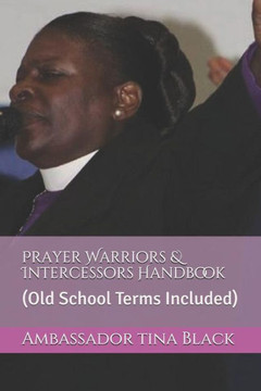 Prayer Warriors & Intercessors Handbook: (old School Terms Included)