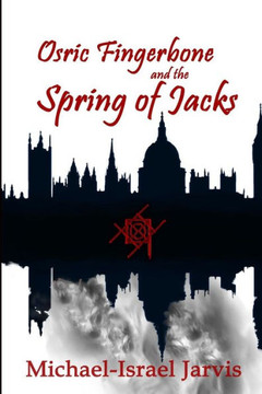 Osric Fingerbone And The Spring Of Jacks (The Dark Gentlemen Histories) (Volume 2)