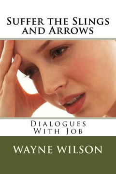 Suffer the Slings and Arrows: Dialogues With Job