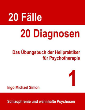 20 F?lle - 20 Diagnosen: Das ?bungsbuch der Heilpraktiker f?r Psychotherapie