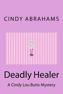 Deadly Healer - A Cindy Lou Butts Mystery - Book 1
