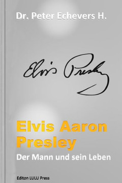 Elvis Aaron Presley: Der Mann und sein Leben