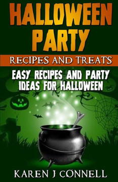 Halloween Party Recipes and Treats: Easy Recipes and Party Ideas for Halloween